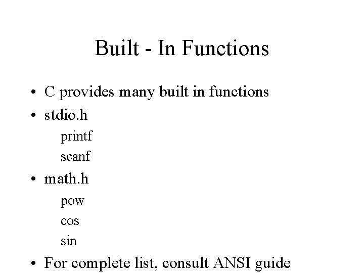 Built - In Functions • C provides many built in functions • stdio. h