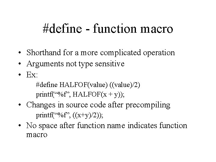 #define - function macro • Shorthand for a more complicated operation • Arguments not