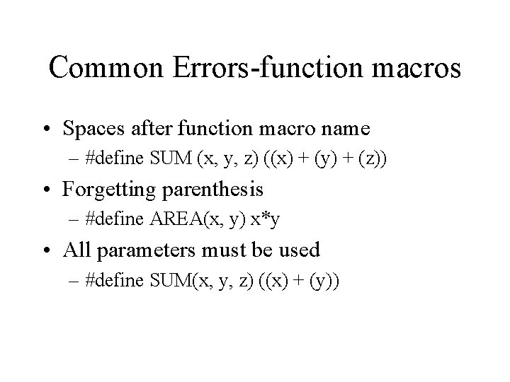 Common Errors-function macros • Spaces after function macro name – #define SUM (x, y,