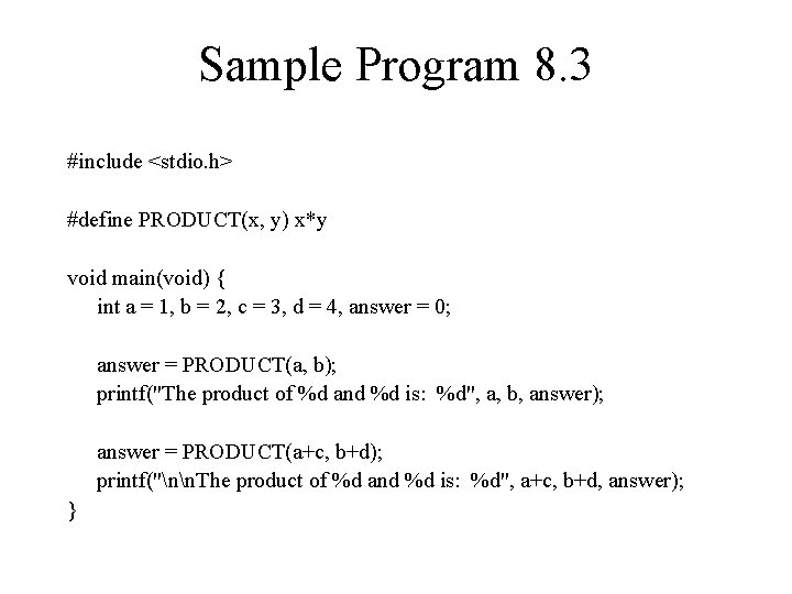 Sample Program 8. 3 #include <stdio. h> #define PRODUCT(x, y) x*y void main(void) {