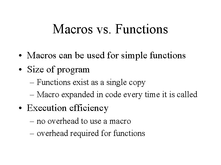 Macros vs. Functions • Macros can be used for simple functions • Size of