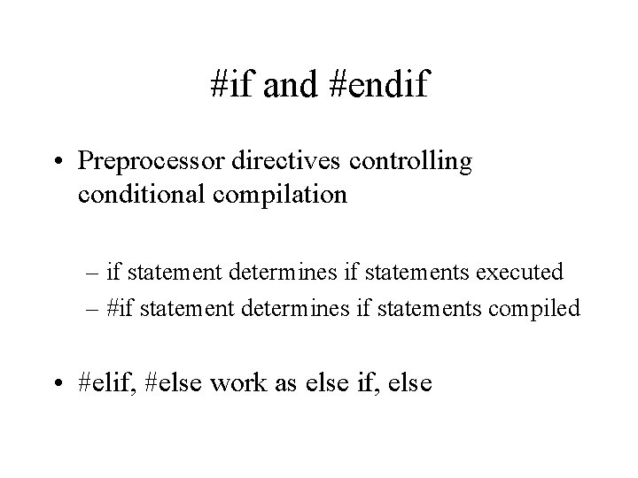 #if and #endif • Preprocessor directives controlling conditional compilation – if statement determines if