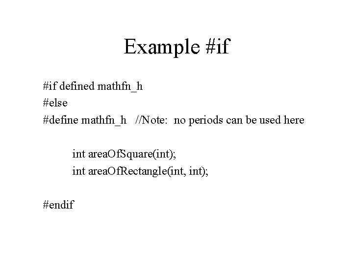 Example #if defined mathfn_h #else #define mathfn_h //Note: no periods can be used here