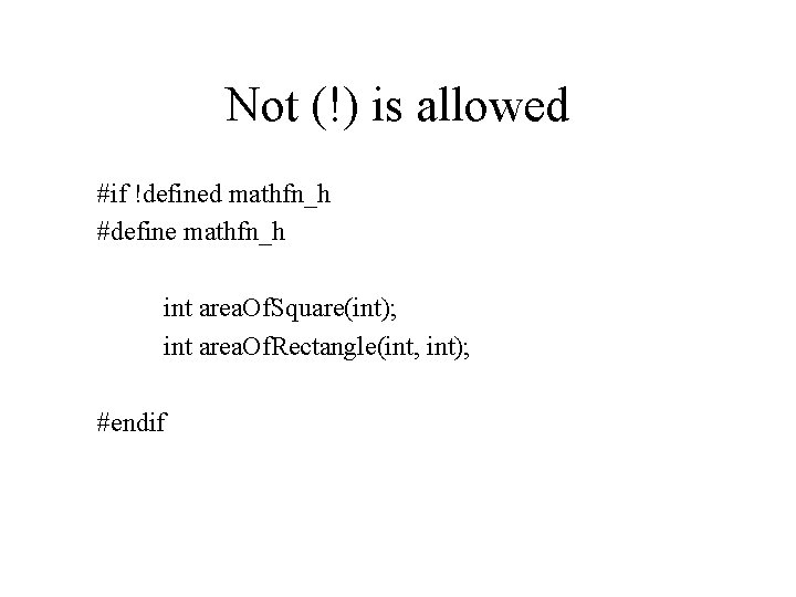 Not (!) is allowed #if !defined mathfn_h #define mathfn_h int area. Of. Square(int); int