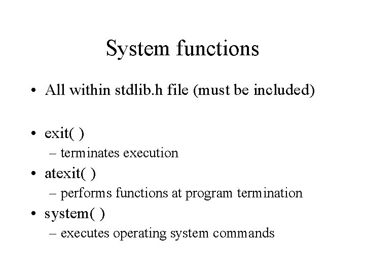 System functions • All within stdlib. h file (must be included) • exit( )