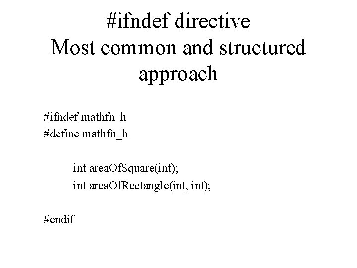 #ifndef directive Most common and structured approach #ifndef mathfn_h #define mathfn_h int area. Of.