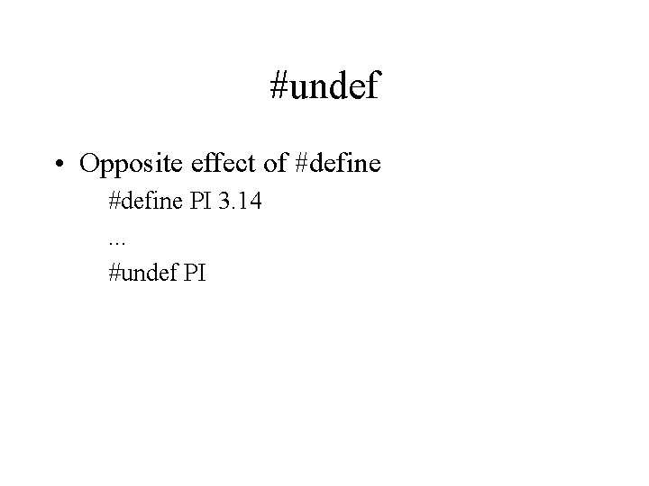 #undef • Opposite effect of #define PI 3. 14. . . #undef PI 