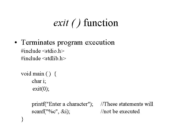 exit ( ) function • Terminates program execution #include <stdio. h> #include <stdlib. h>