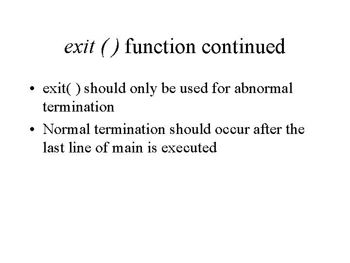 exit ( ) function continued • exit( ) should only be used for abnormal