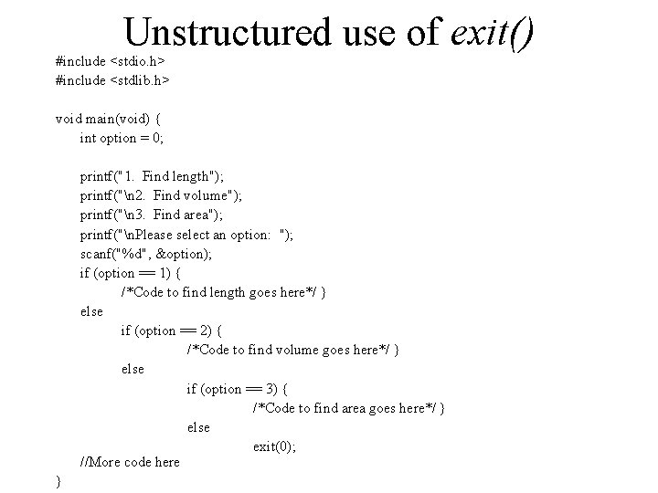 Unstructured use of exit() #include <stdio. h> #include <stdlib. h> void main(void) { int