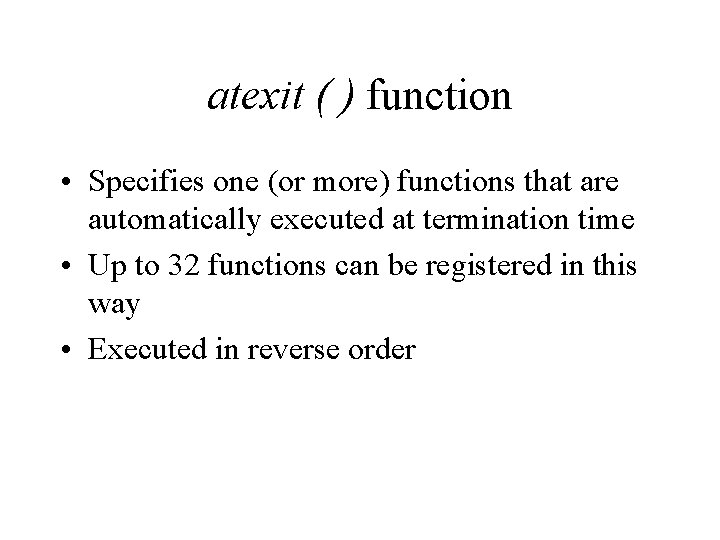 atexit ( ) function • Specifies one (or more) functions that are automatically executed