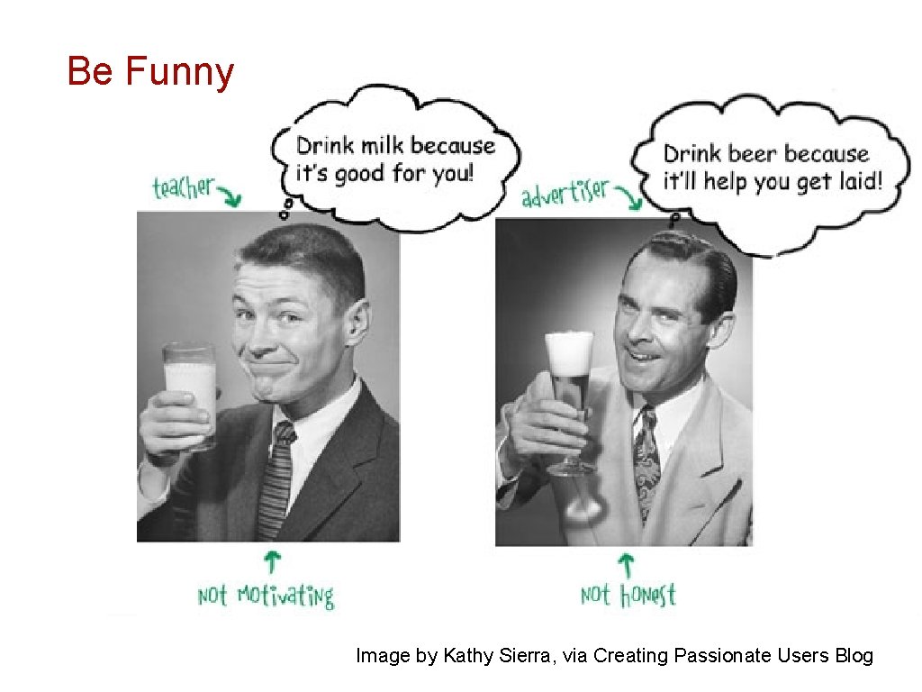 Be Funny Image by Kathy Sierra, via Creating Passionate Users Blog 