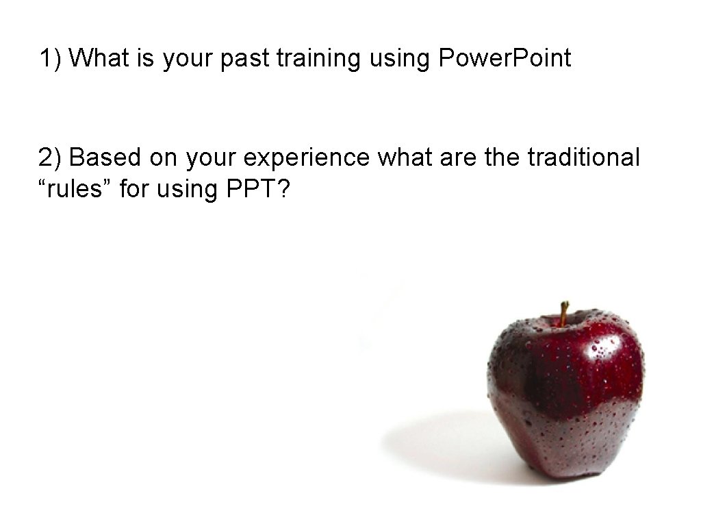 1) What is your past training using Power. Point 2) Based on your experience