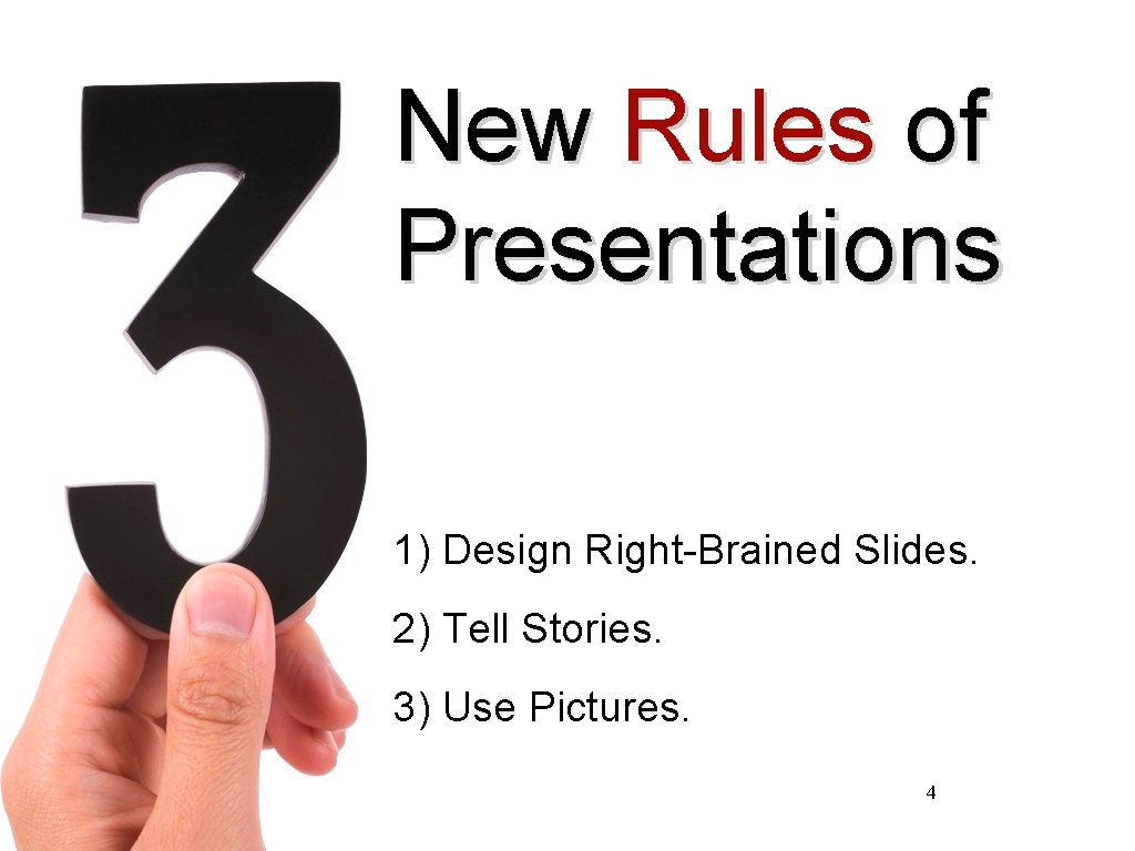 New Rules of Presentations 1) Design Right-Brained Slides. 2) Tell Stories. 3) Use Pictures.