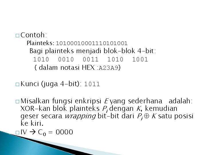 � Contoh: Plainteks: 1010001110101001 Bagi plainteks menjadi blok-blok 4 -bit: 1010 0011 1010 1001