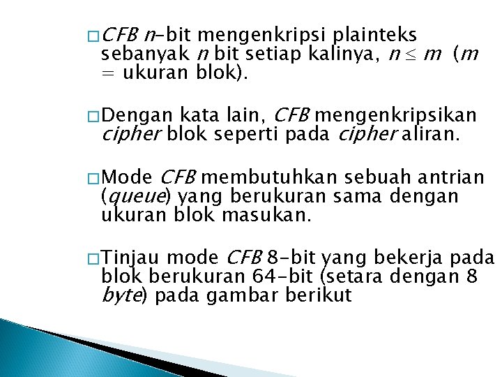 � CFB n-bit mengenkripsi plainteks sebanyak n bit setiap kalinya, n m (m =