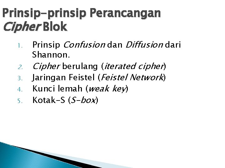 Prinsip-prinsip Perancangan Cipher Blok 1. 2. 3. 4. 5. Prinsip Confusion dan Diffusion dari