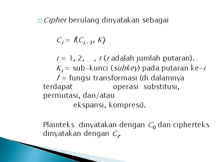 � Cipher berulang dinyatakan sebagai C i = f ( C i – 1