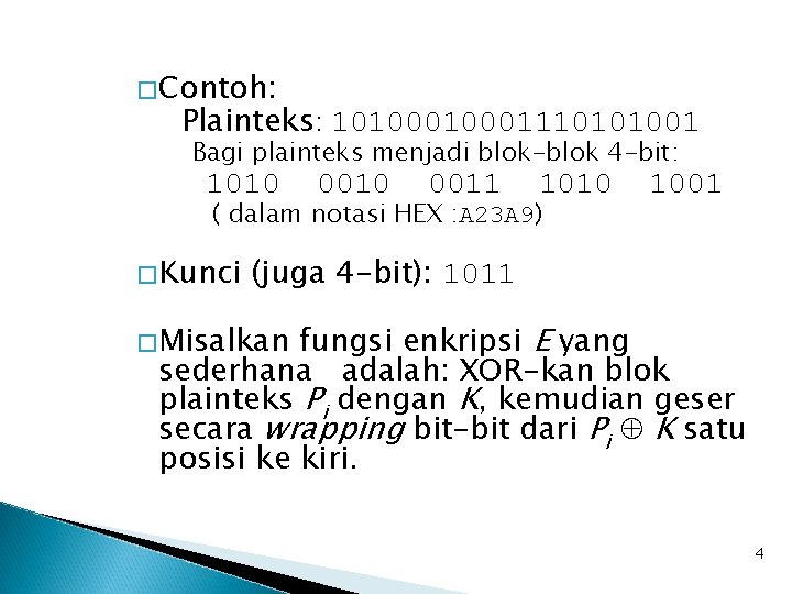 � Contoh: Plainteks: 1010001110101001 Bagi plainteks menjadi blok-blok 4 -bit: 1010 0011 1010 (
