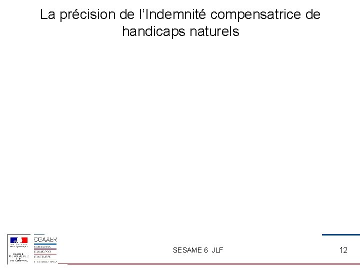 La précision de l’Indemnité compensatrice de handicaps naturels SESAME 6 JLF 12 