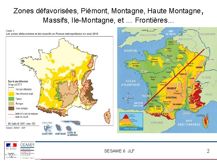 Zones défavorisées, Piémont, Montagne, Haute Montagne, Massifs, Ile-Montagne, et … Frontières… SESAME 6 JLF