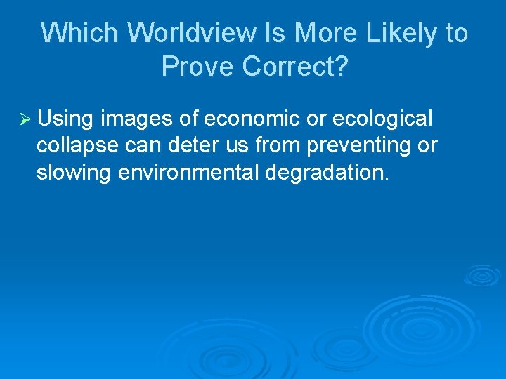 Which Worldview Is More Likely to Prove Correct? Ø Using images of economic or