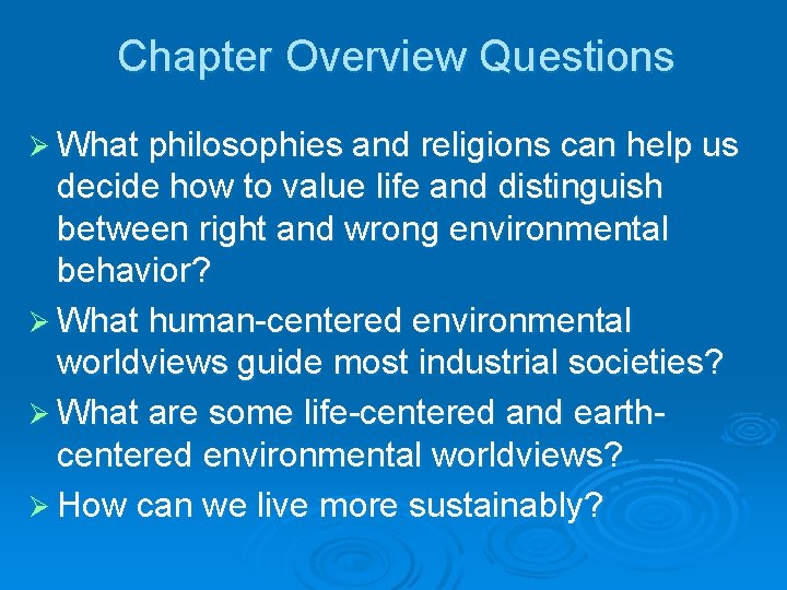 Chapter Overview Questions Ø What philosophies and religions can help us decide how to
