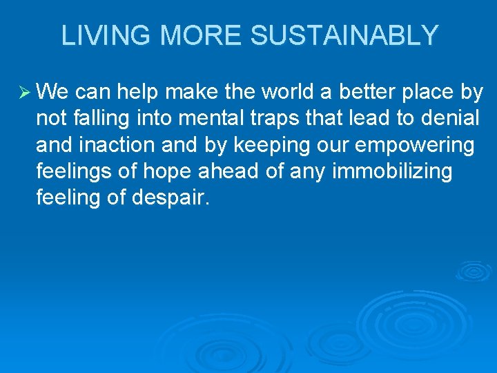 LIVING MORE SUSTAINABLY Ø We can help make the world a better place by