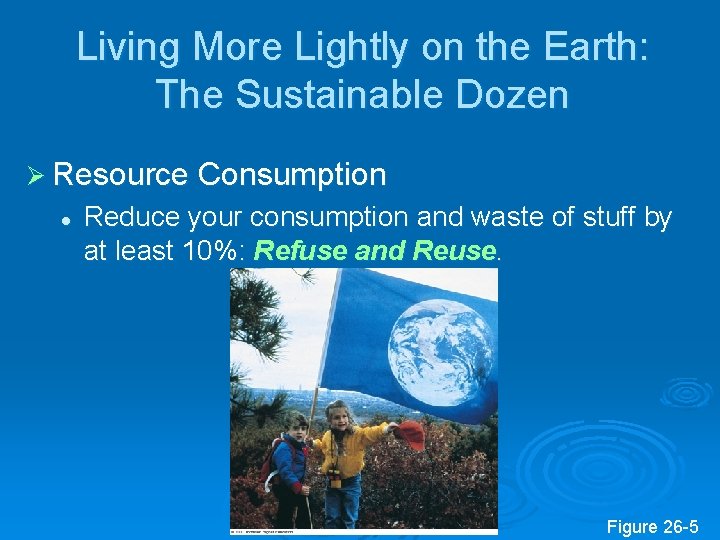 Living More Lightly on the Earth: The Sustainable Dozen Ø Resource Consumption l Reduce