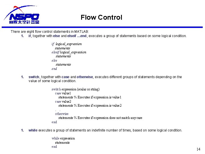Flow Control There are eight flow control statements in MATLAB: 1. if, together with