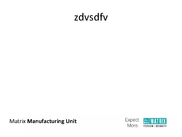 zdvsdfv Matrix Manufacturing Unit 