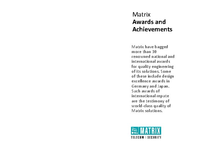 Matrix Awards and Achievements Matrix have bagged more than 30 renowned national and international Matrix Awards and Achievements Matrix have bagged more than 30 renowned national and international
