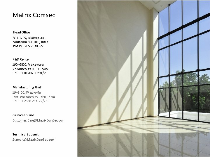 Matrix Comsec Head Office 394 -GIDC, Makarpura, Vadodara-390 010, India Ph: +91 265 2630555 Matrix Comsec Head Office 394 -GIDC, Makarpura, Vadodara-390 010, India Ph: +91 265 2630555