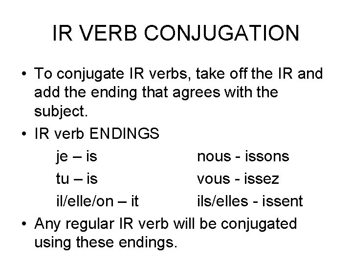 IR VERB CONJUGATION • To conjugate IR verbs, take off the IR and add