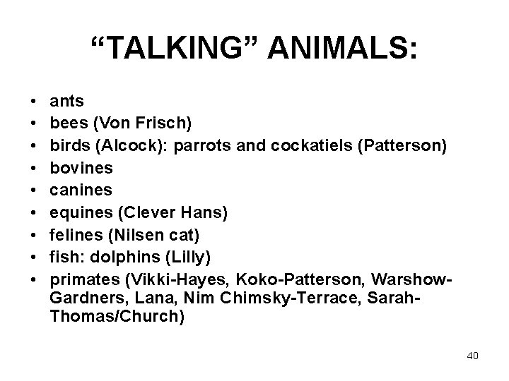 “TALKING” ANIMALS: • • • ants bees (Von Frisch) birds (Alcock): parrots and cockatiels