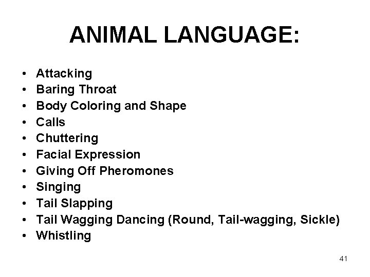 ANIMAL LANGUAGE: • • • Attacking Baring Throat Body Coloring and Shape Calls Chuttering