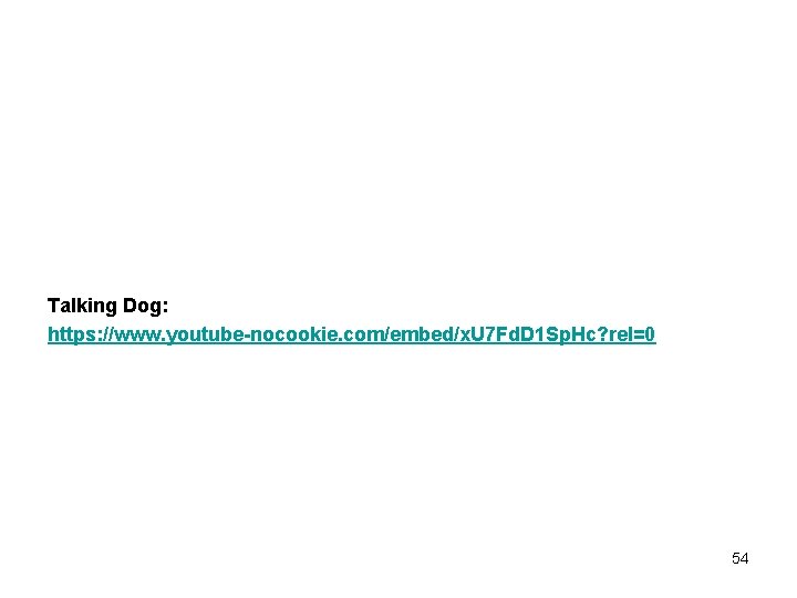 Talking Dog: https: //www. youtube-nocookie. com/embed/x. U 7 Fd. D 1 Sp. Hc? rel=0