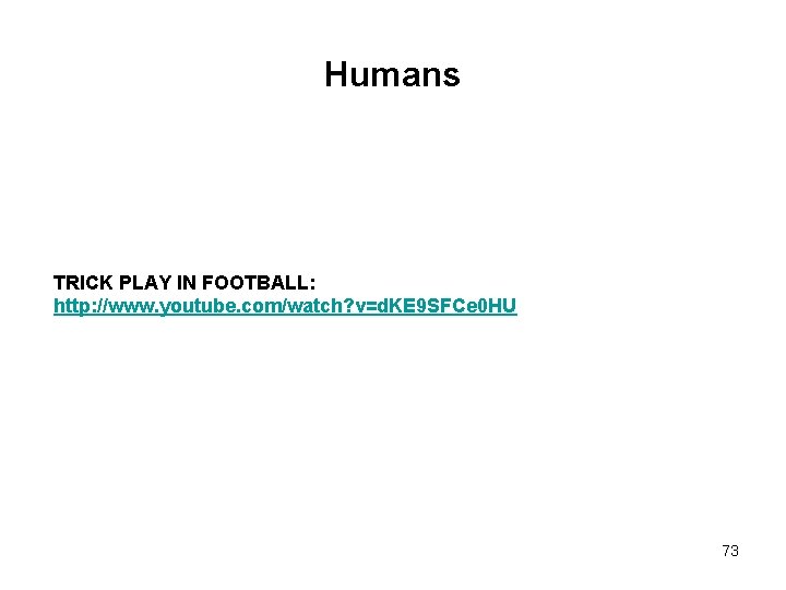 Humans TRICK PLAY IN FOOTBALL: http: //www. youtube. com/watch? v=d. KE 9 SFCe 0