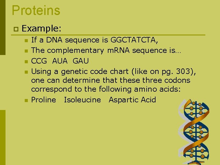 Proteins p Example: n n n If a DNA sequence is GGCTATCTA, The complementary