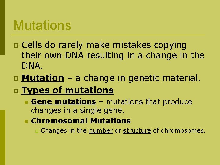 Mutations Cells do rarely make mistakes copying their own DNA resulting in a change