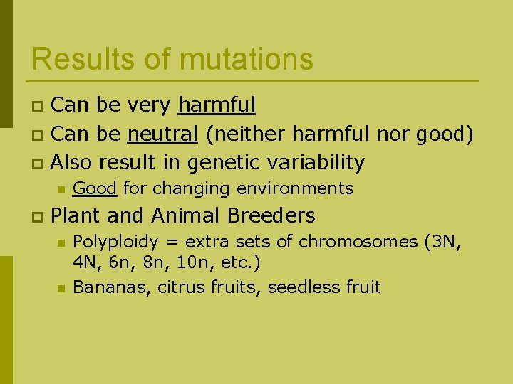Results of mutations Can be very harmful p Can be neutral (neither harmful nor