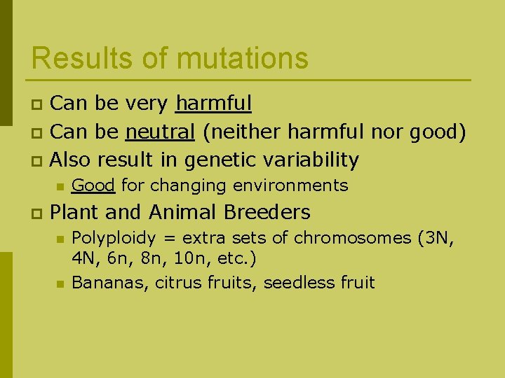 Results of mutations Can be very harmful p Can be neutral (neither harmful nor