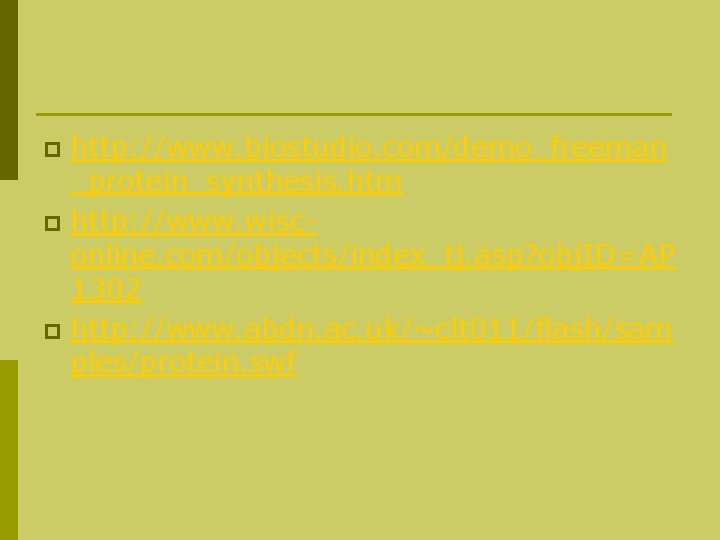 http: //www. biostudio. com/demo_freeman _protein_synthesis. htm p http: //www. wisconline. com/objects/index_tj. asp? obj. ID=AP