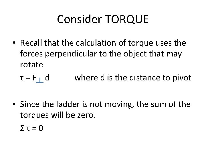 Consider TORQUE • Recall that the calculation of torque uses the forces perpendicular to