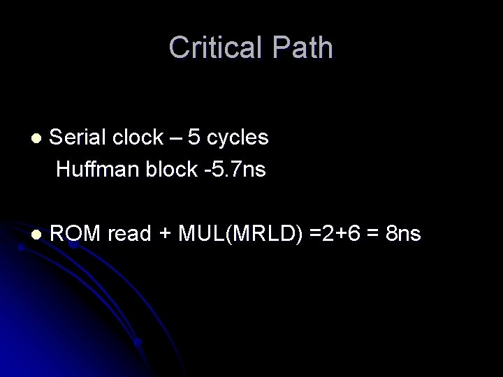 Critical Path l Serial clock – 5 cycles Huffman block -5. 7 ns l