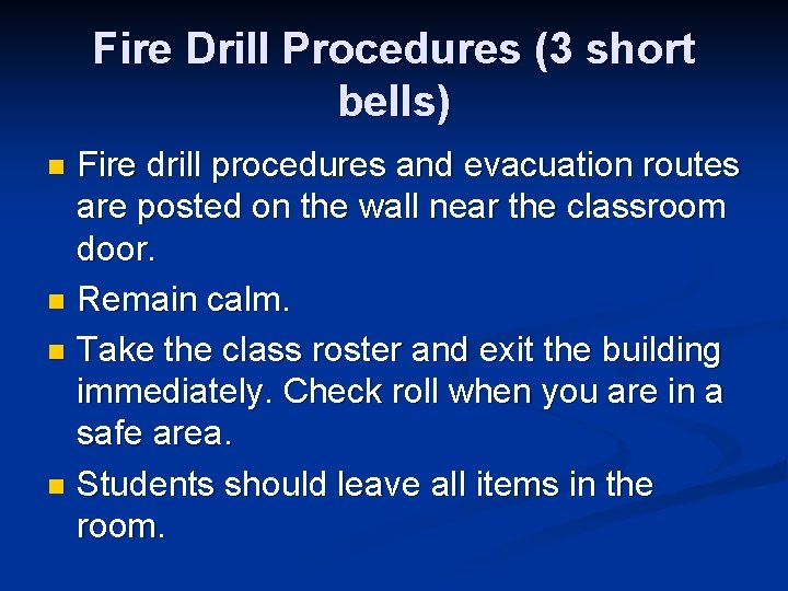 Fire Drill Procedures (3 short bells) Fire drill procedures and evacuation routes are posted