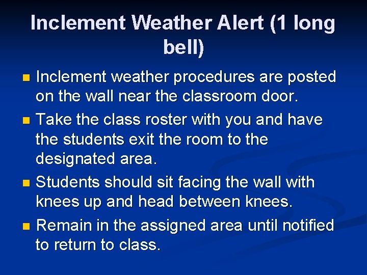 Inclement Weather Alert (1 long bell) Inclement weather procedures are posted on the wall