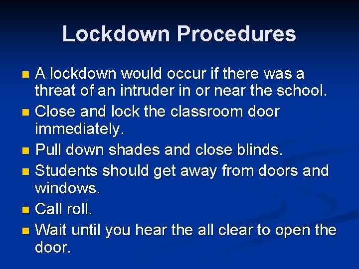 Lockdown Procedures A lockdown would occur if there was a threat of an intruder