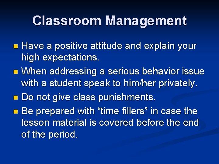 Classroom Management Have a positive attitude and explain your high expectations. n When addressing