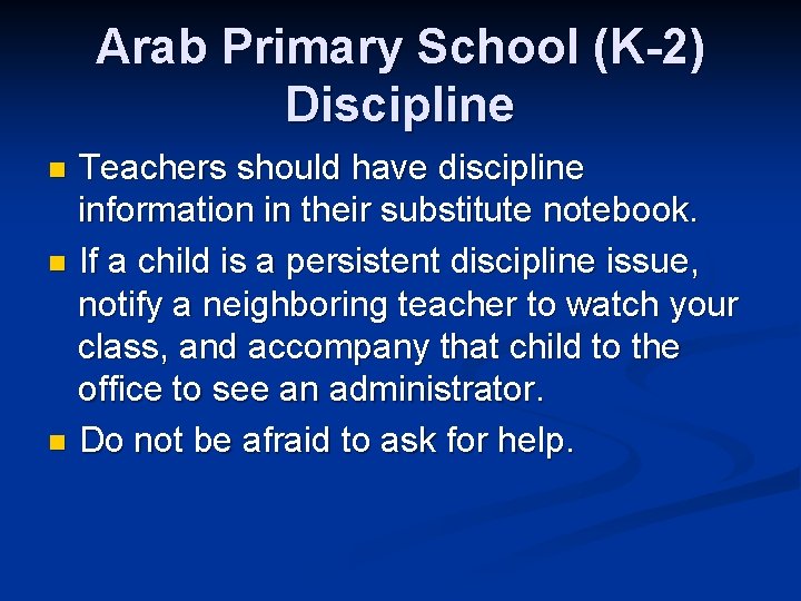 Arab Primary School (K-2) Discipline Teachers should have discipline information in their substitute notebook.